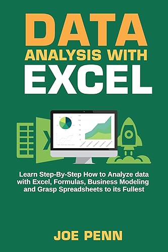 Data Analysis With Excel : Learn Step-By-Step How To Analyze Data With Excel, Formulas, Business Modeling And Grasp Spreadsheets To The Fullest