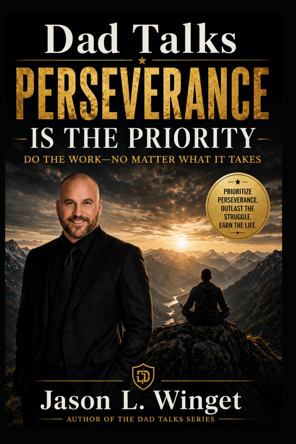 Dad Talks: Perseverance Is the Priority Do the Work—No Matter What It Takes