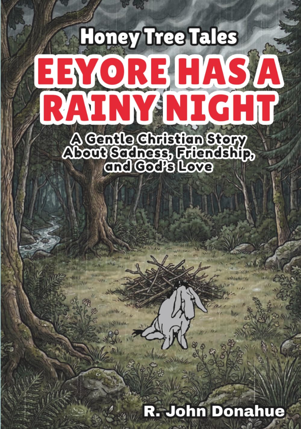 Honey Tree Tales: Eeyore Has A Rainy Night: A Gentle Christian Story About Sadness, Friendship, and God’s Love