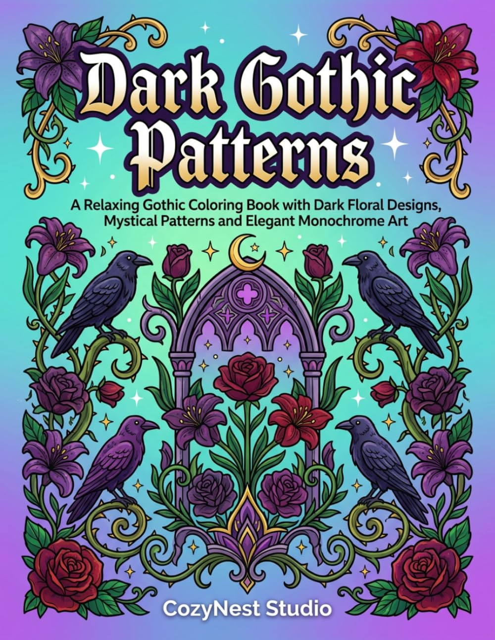 Dark Gothic Patterns: Relaxing Gothic Coloring Book for Stress Relief and Mindful Creativity (Midnight Gothic Collection)