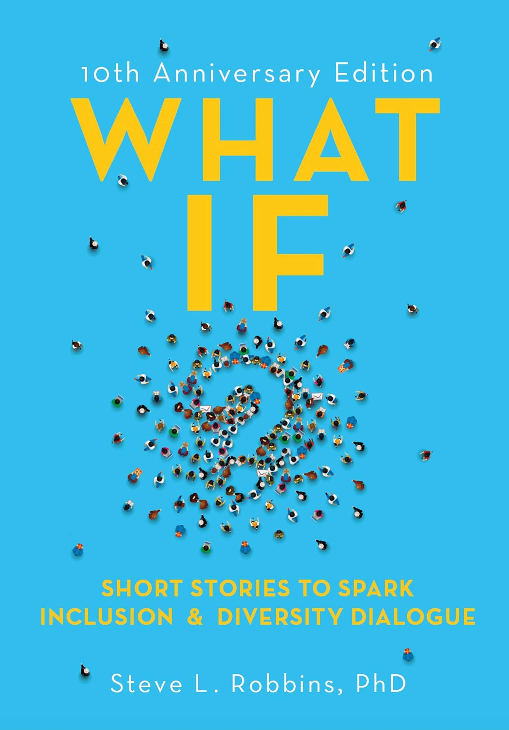 What If?: Short Stories to Spark Inclusion and Diversity Dialogue - 10th Anniversary Edition