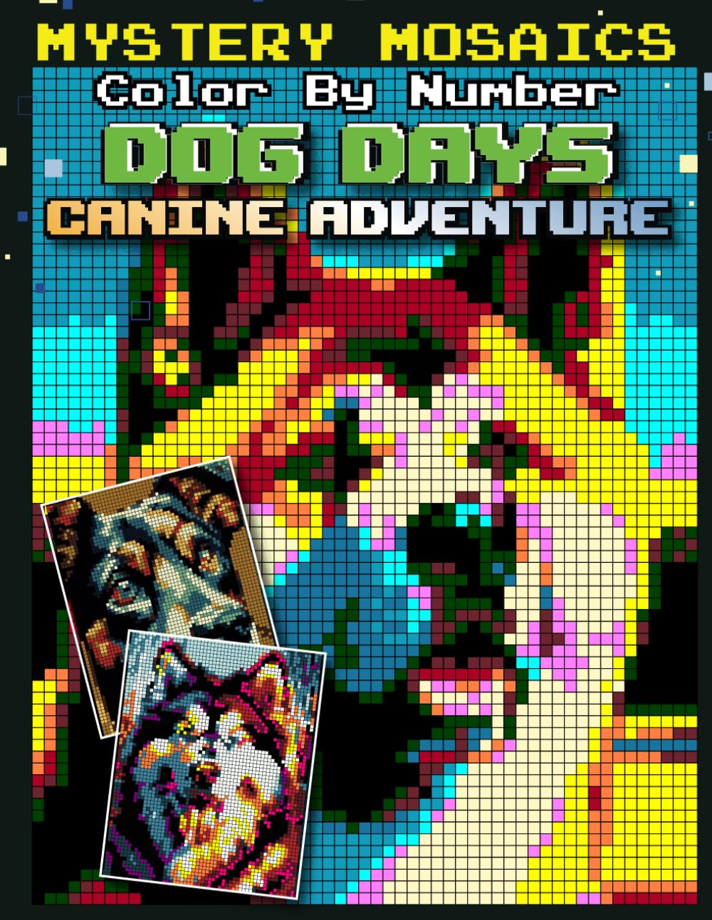 Mystery Mosaics Dog Days Color by Number Canine Adventure: 50 Hidden Pixel Art Pets Coloring Book Black Background for Adults & Teens Relaxation