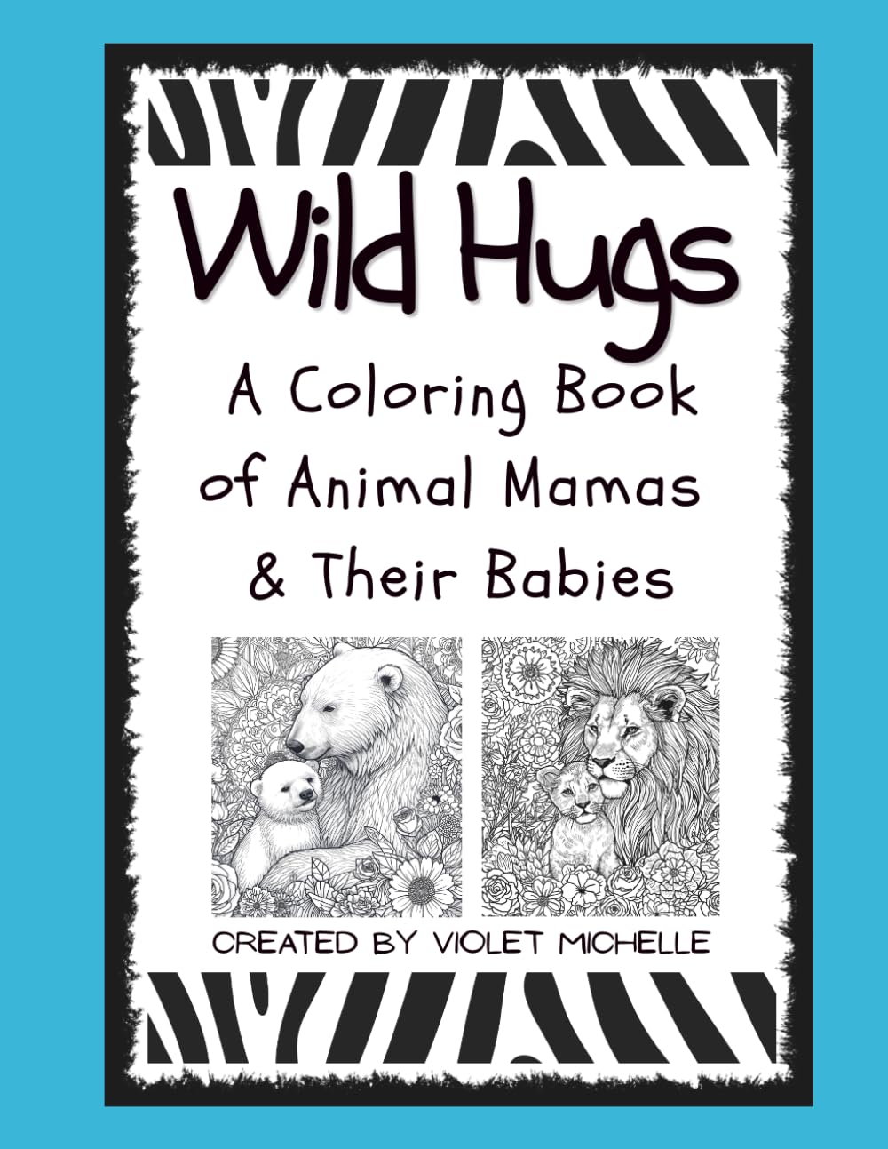 Wild Hugs: A Coloring Book of Animal Mamas & Their Babies (BeaYOUtiful Books)