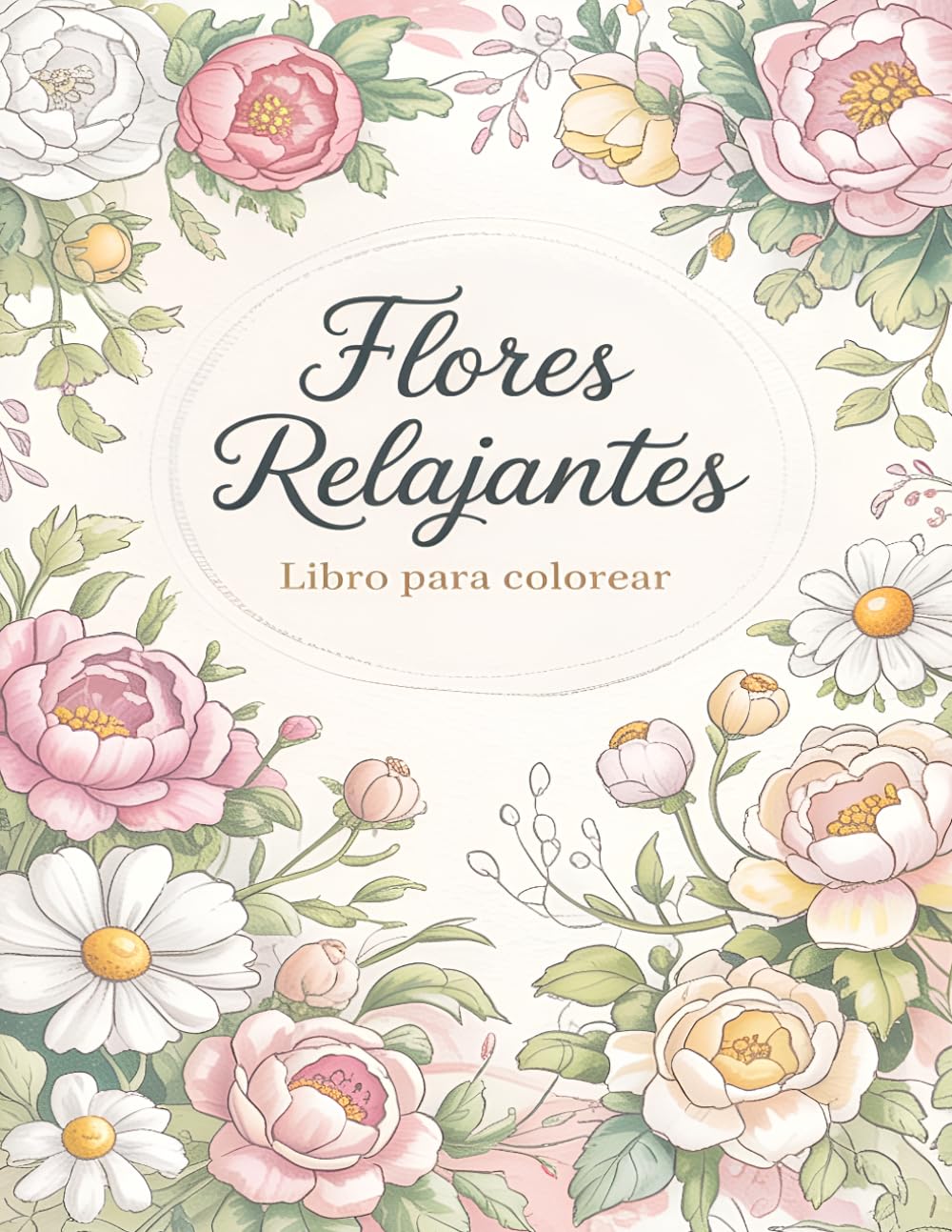 Flores Relajantes: Libro para Colorear de Flores Diseño Antiestrés para Adultos