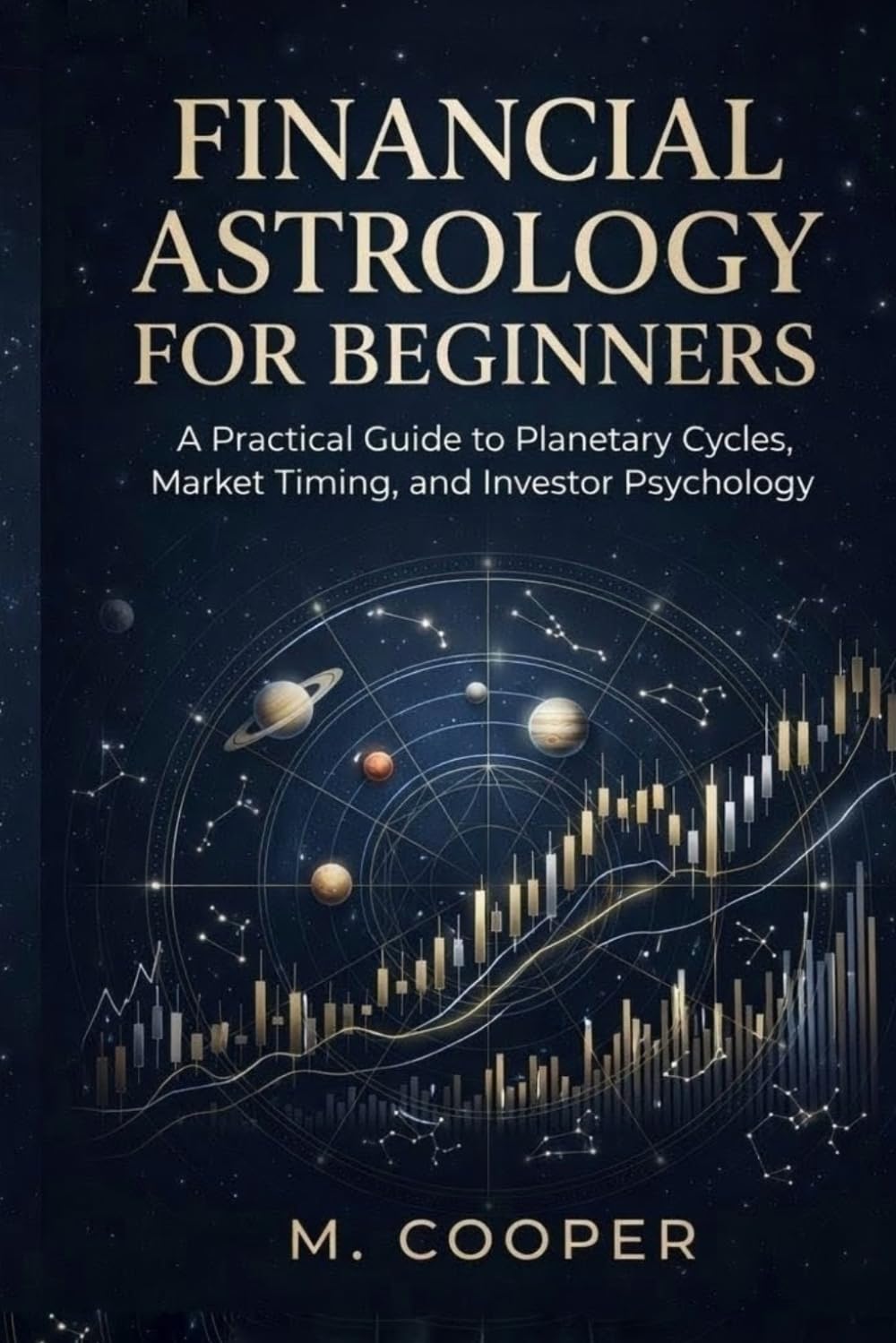Financial Astrology for Beginners: A Practical Guide to Planetary Cycles, Market Timing, and Investor Psychology