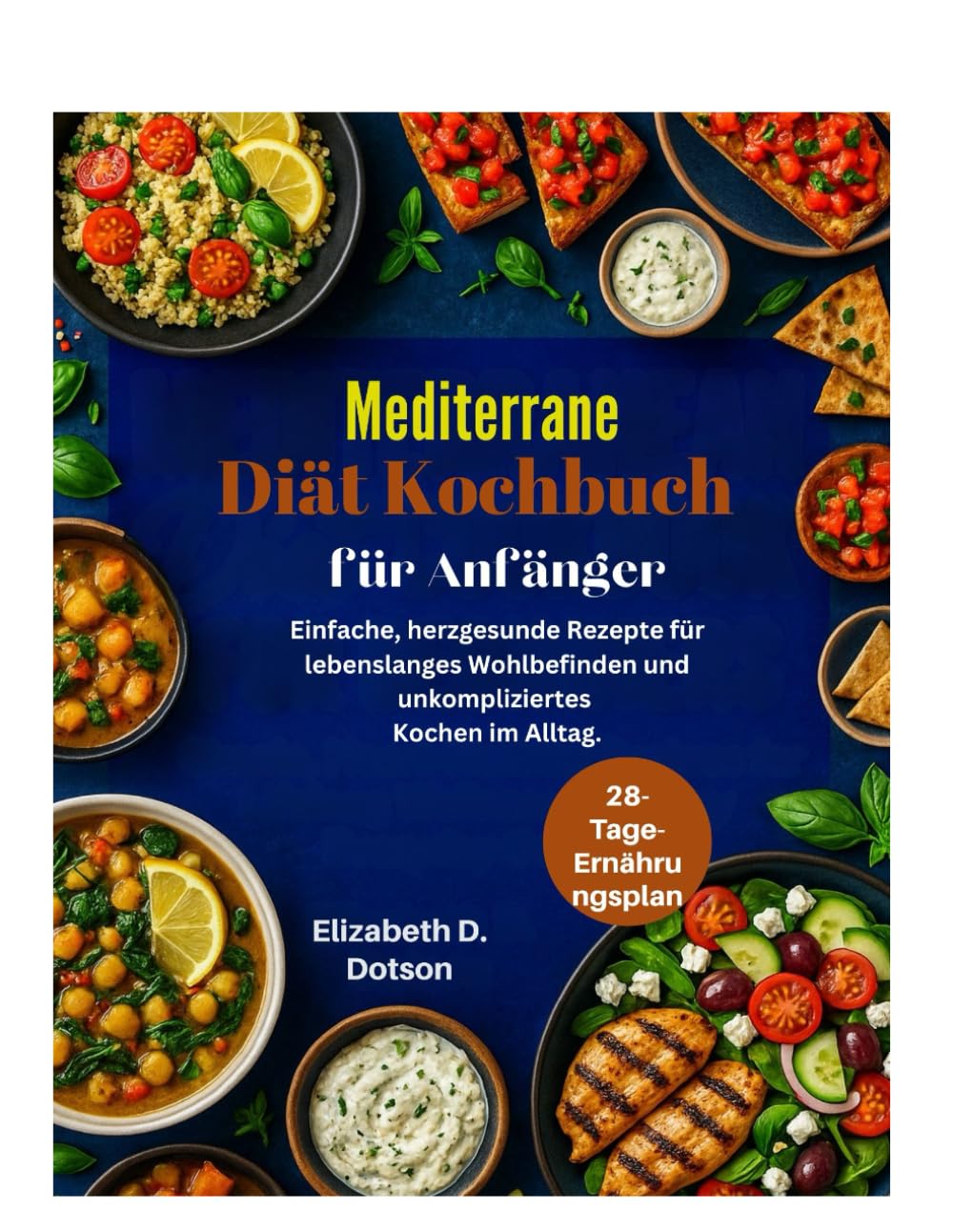 Mediterrane Diät Kochbuch für Anfänger: Einfache, herzgesunde Rezepte für lebenslanges Wohlbefinden und unkompliziertes Kochen im Alltag.