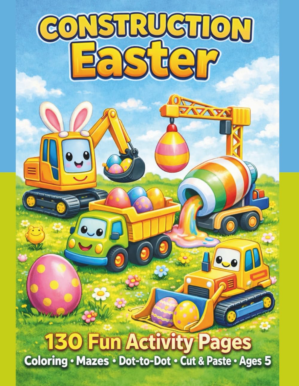 Construction Easter Activity Book: Trucks, Mazes, Coloring & Cut and Paste Fun for Kids Ages 3–5: Coloring Pages, Mazes, Dot-to-Dot, and Cut & Paste ... Preschool Kids (Happy Easter Activity Books)