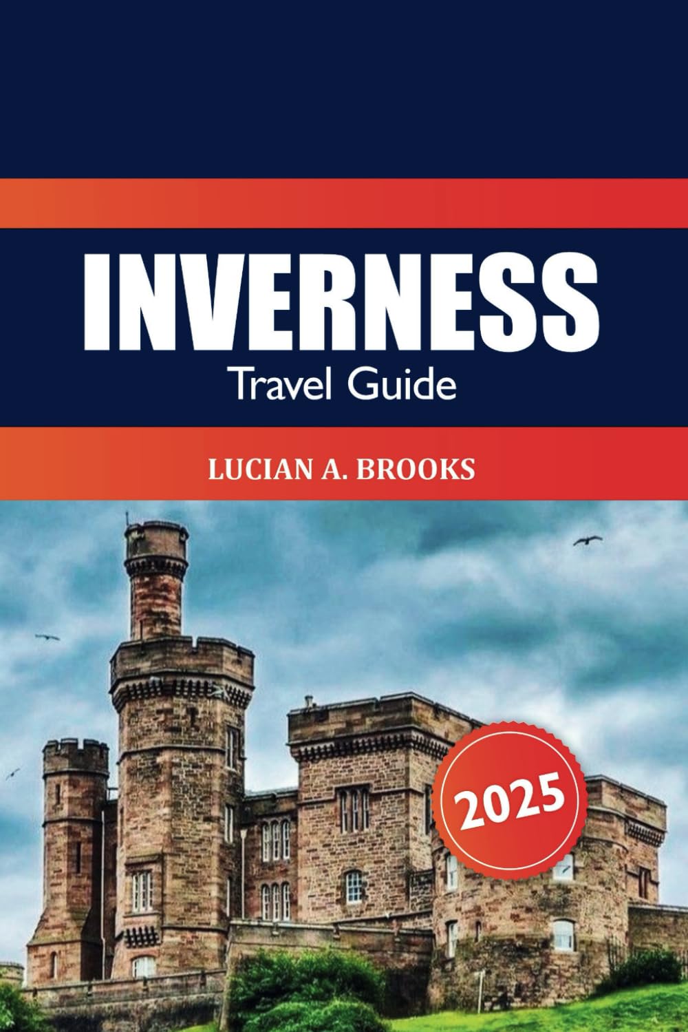 Inverness Travel Guide 2025: Exploring Scotland's Highlands Must-See Destination, Historical Landmark, Culture, Hidden Gems and Local Tips
