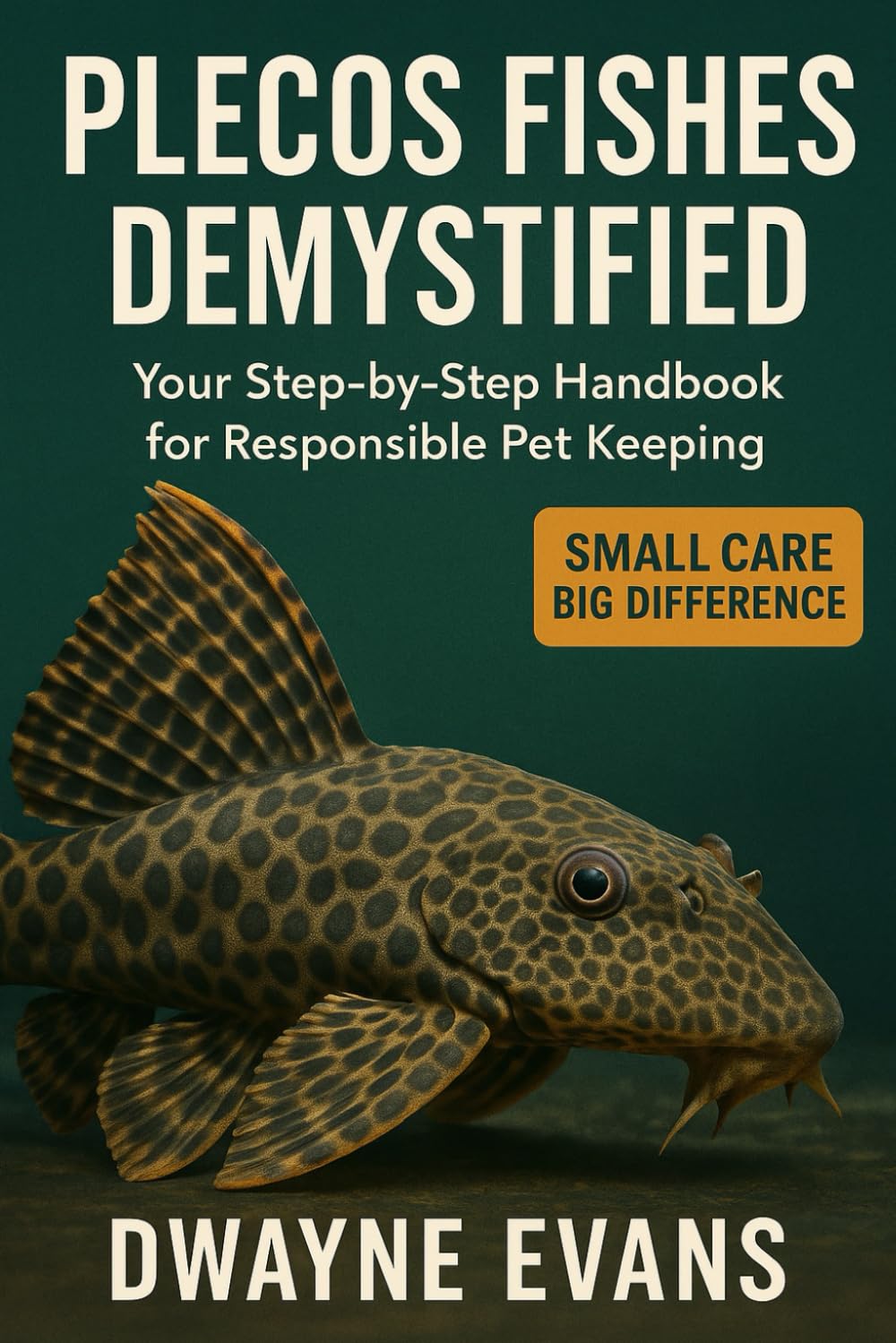 PLECOS FISHES DEMYSTIFIED: Your Step-by-Step Handbook for Responsible Pet Keeping