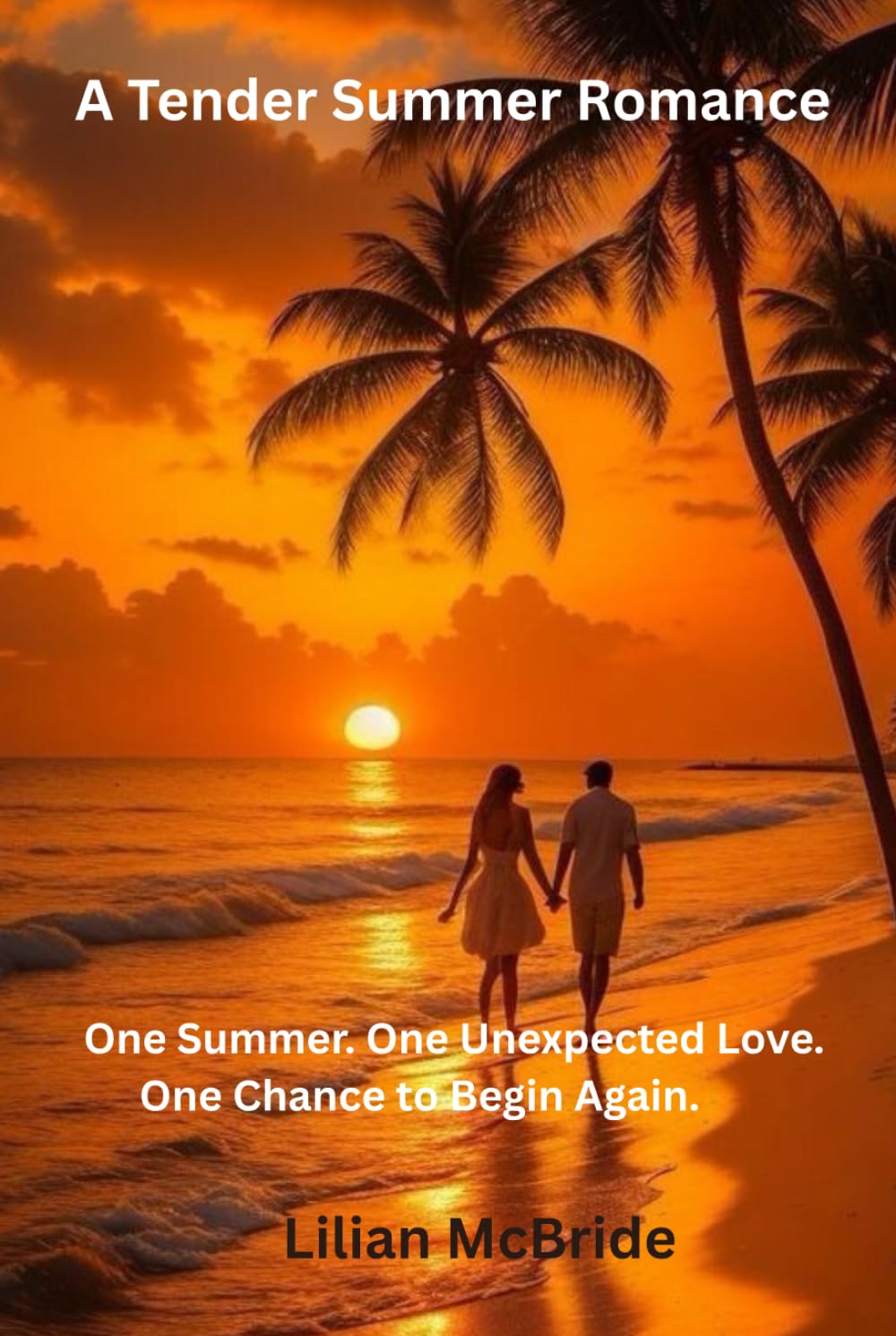 A Tender Summer Romance One Summer: One Unexpected Love. One Chance to Begin Again.