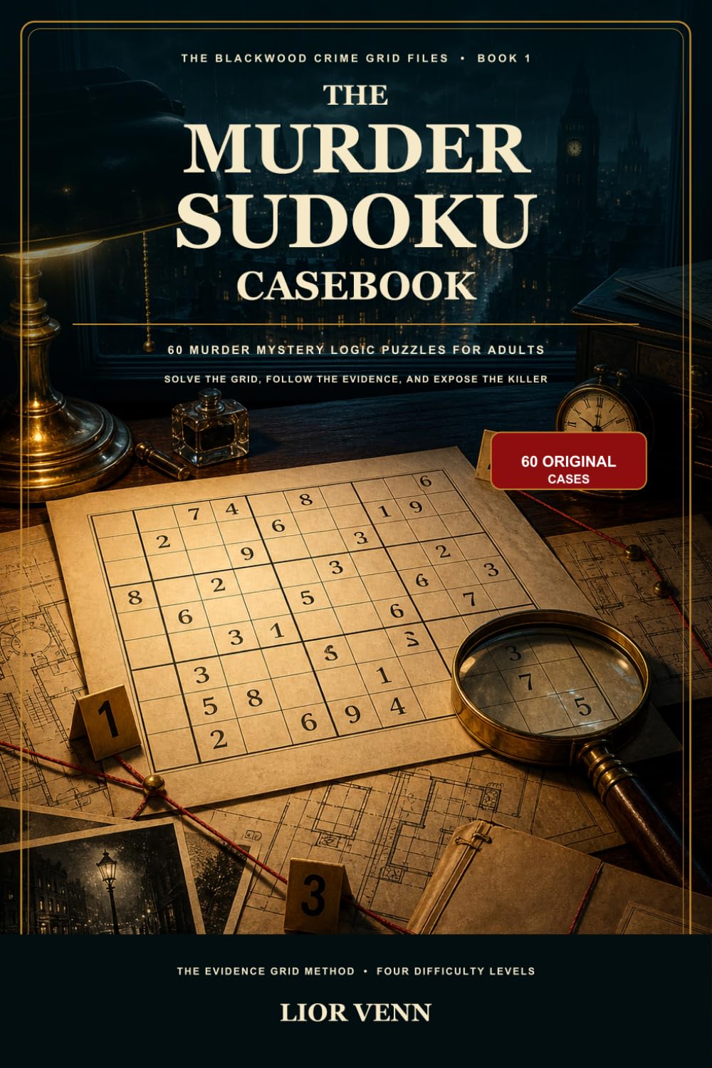 The Murder Sudoku Casebook: 60 Murder Mystery Logic Puzzles for Adults: Solve the Grid, Follow the Evidence, and Expose the Killer