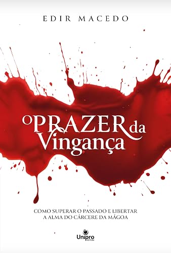 O prazer da vingança: Como superar o passado e libertar a alma do cárcere