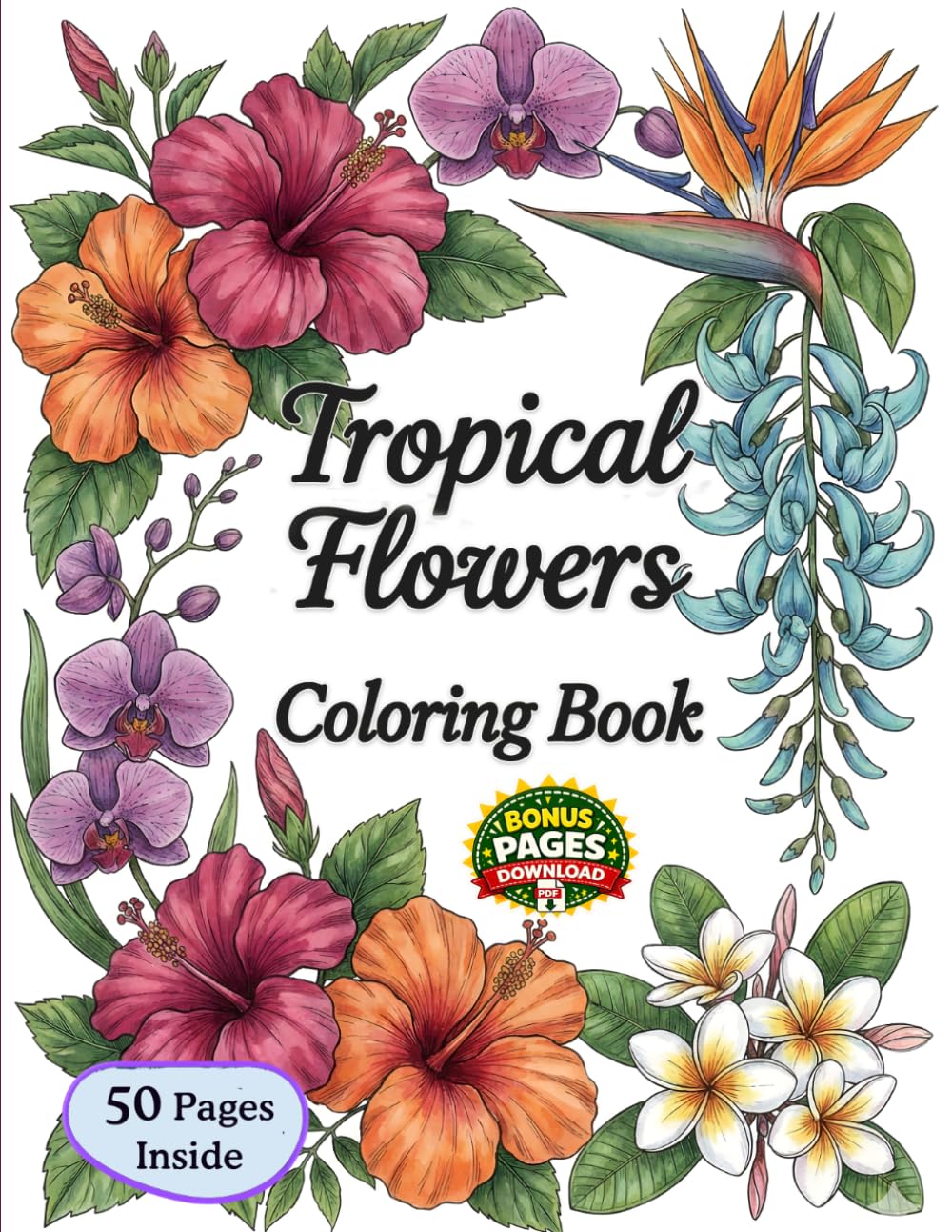 Tropical Flowers Coloring Book: Calming Tropical Blooms for Relaxation and Creative Escape (Floral coloring)