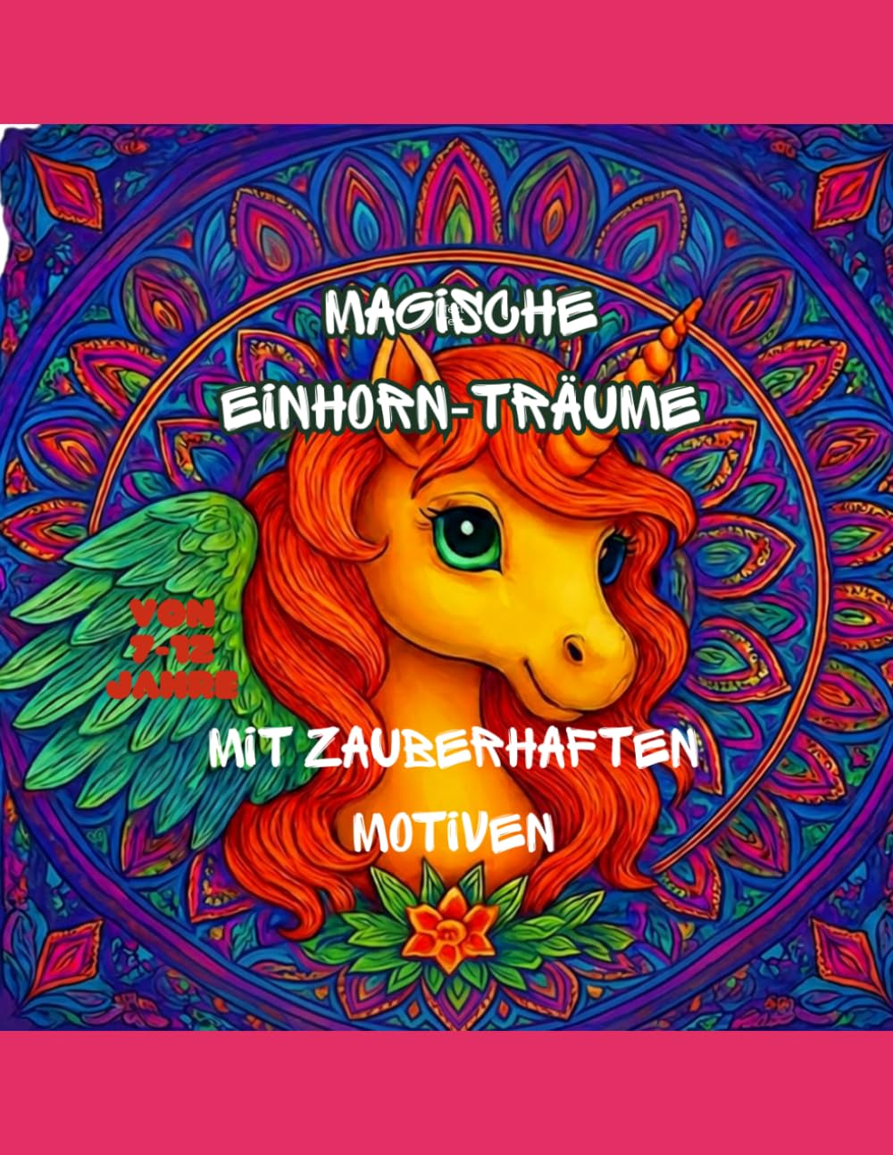 Magische Einhorn- Träume: Zauberhaftes Malbuch für Kinder von 7-12 Jahren mit wunderschönen Einhörnern und fantasievollen Ausmalbildern