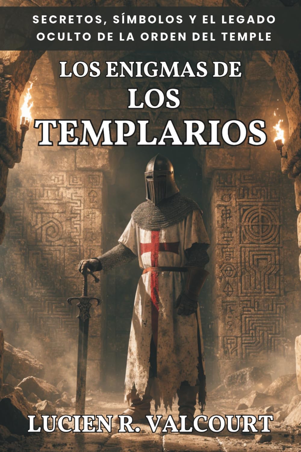Los Enigmas de los Templarios. Secretos, Símbolos y el Legado Oculto de la Orden del Temple: Baphomet, el Grial, el tesoro perdido y el legado oculto de la Orden más poderosa de la Edad Media