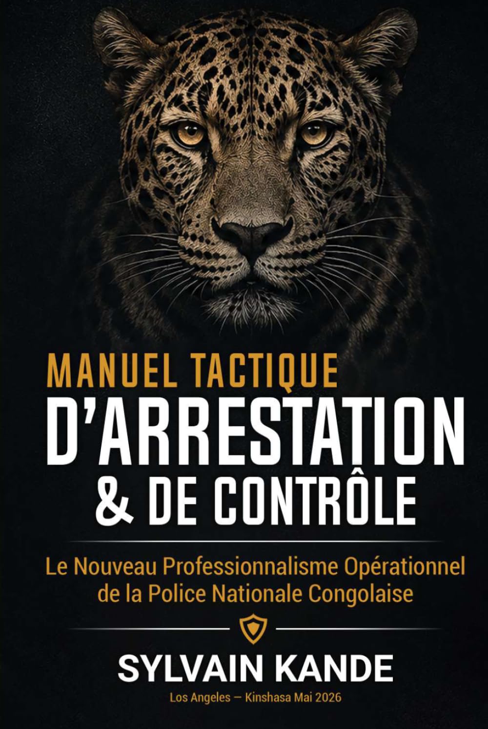 MANUEL TACTIQUE D'ARRESTATION ET DE CONTRÔLE: Le Nouveau Professionnalisme Opérationnel de la Police Nationale Congolaise