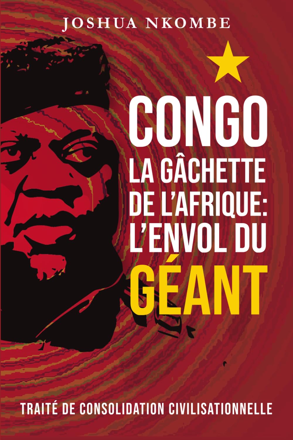 Congo, la Gâchette de l'Afrique : l'Envol du Géant: Traité de consolidation civilisationnelle
