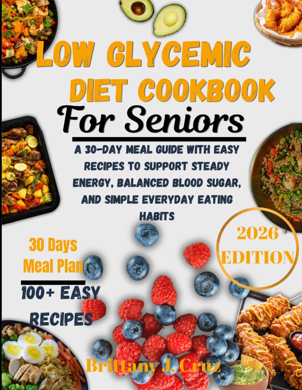 Low Glycemic Diet Cookbook for Seniors 2026: A 30-Day Meal Guide with Easy Recipes to Support Steady Energy, Balanced Blood Sugar, and Simple Everyday ... J. Cruz’s Everyday Meals Made Easy Series)