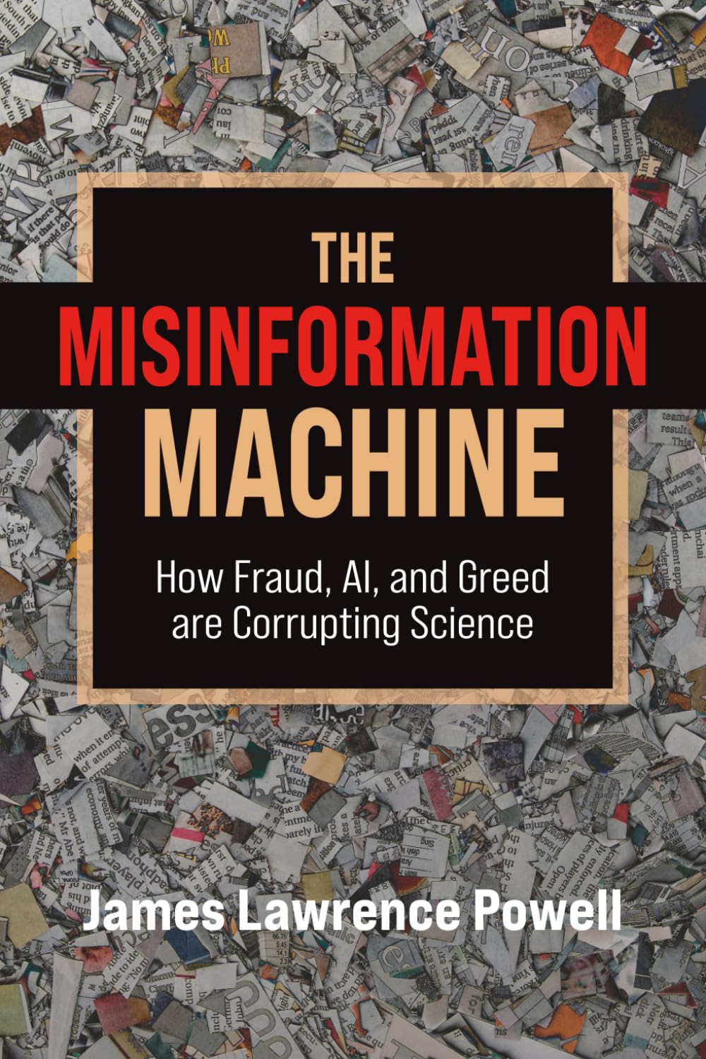 The Misinformation Machine: How Fraud, AI, and Greed are Corrupting Science
