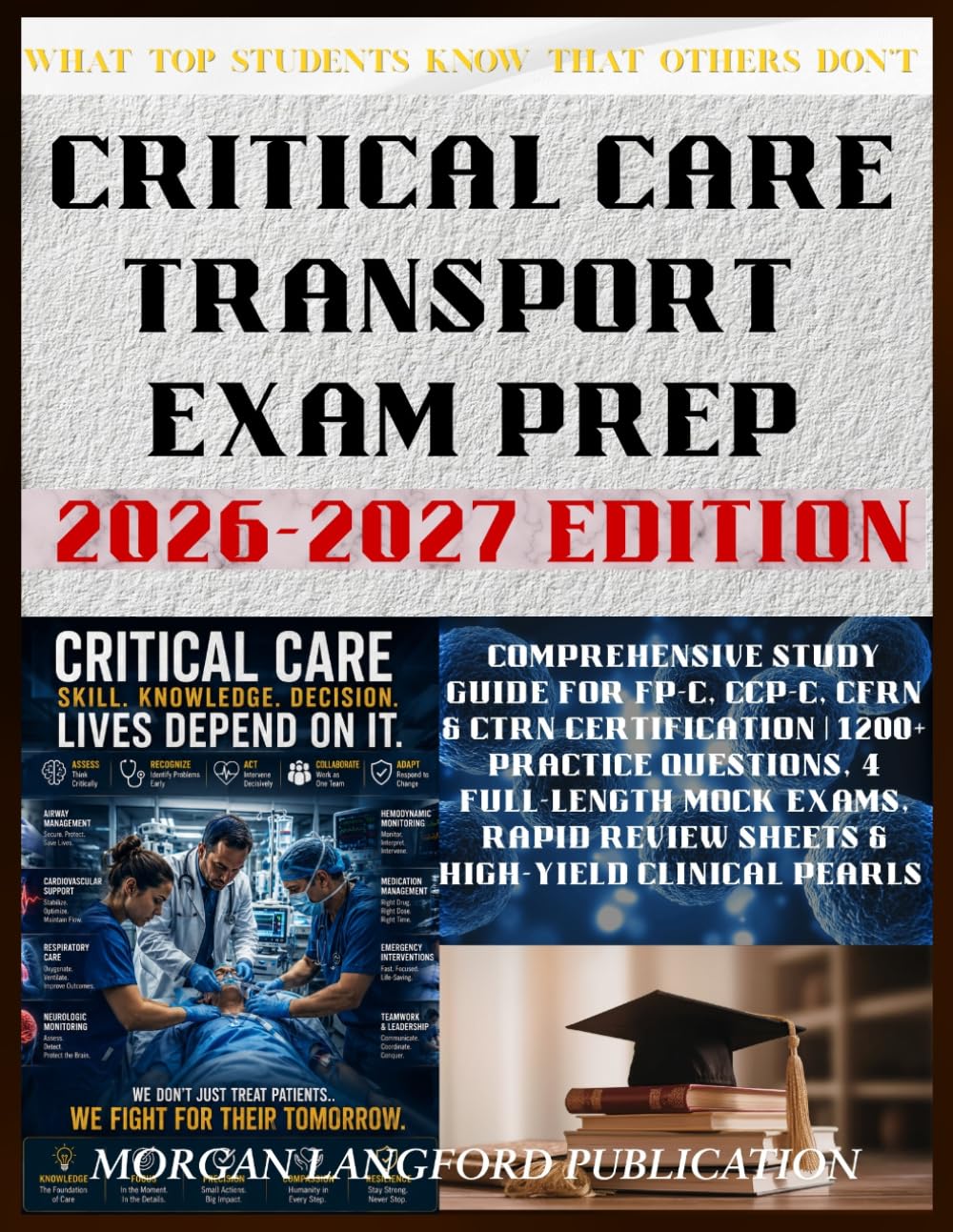 Critical Care Transport Exam Prep 2026-2027 EDITION: Comprehensive Study Guide for FP-C, CCP-C, CFRN & CTRN Certification | 1200+ Practice Questions, ... Review Sheets & High-Yield Clinical Pearls