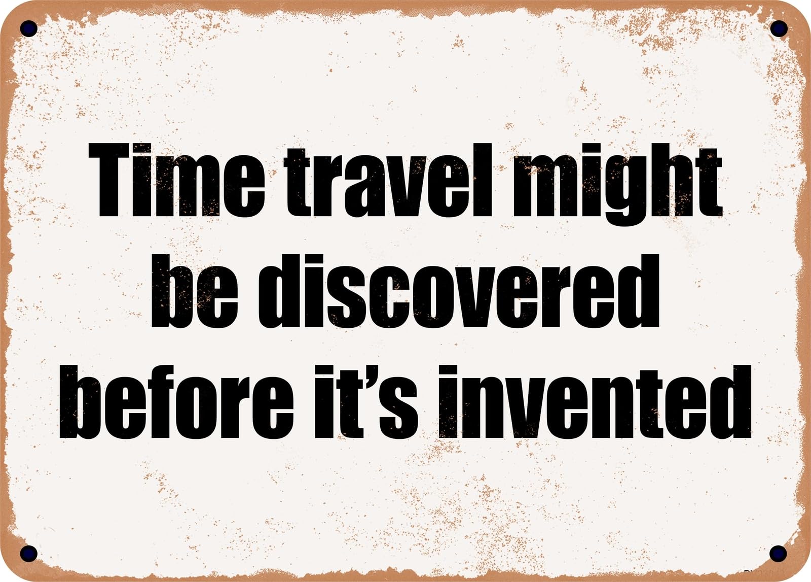 Miaomansenstore Metal Sign - Time Travel Might Be Discovered Before It's Invented Home Decor