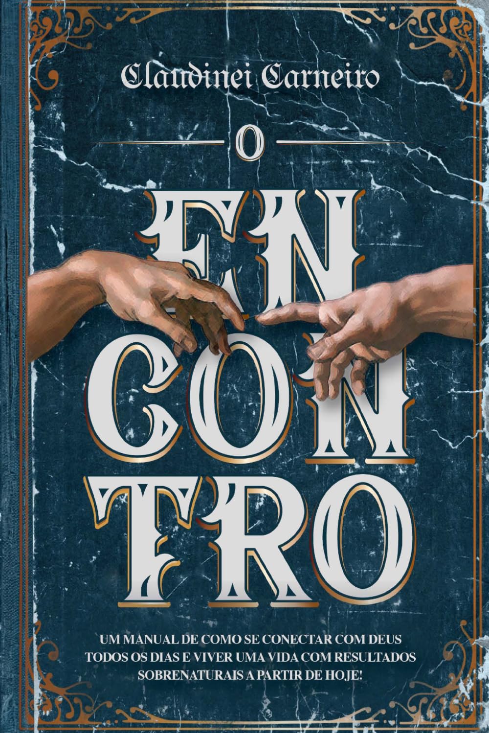 O Encontro: Um manual de como se conectar com Deus todos os dias e viver uma vida com resultados sobrenaturais a partir de hoje