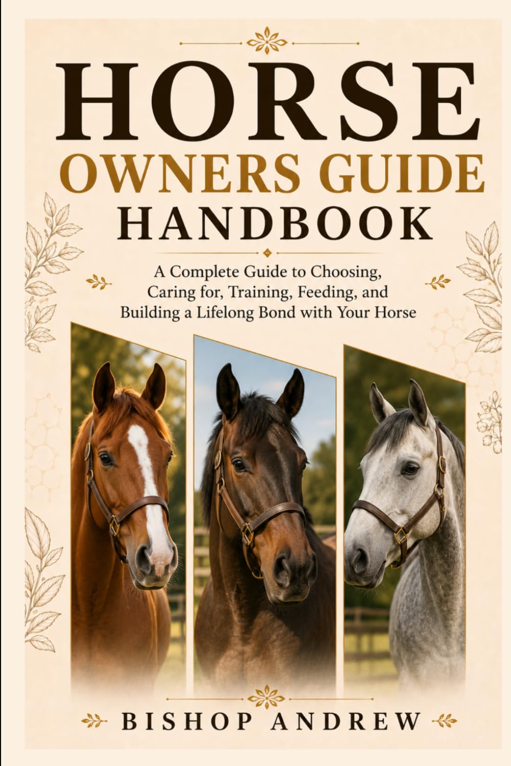 Horse Owners Guide Handbook: A Complete Guide to Choosing, Caring for, Training, Feeding, and Building a Lifelong Bond with Your Horse