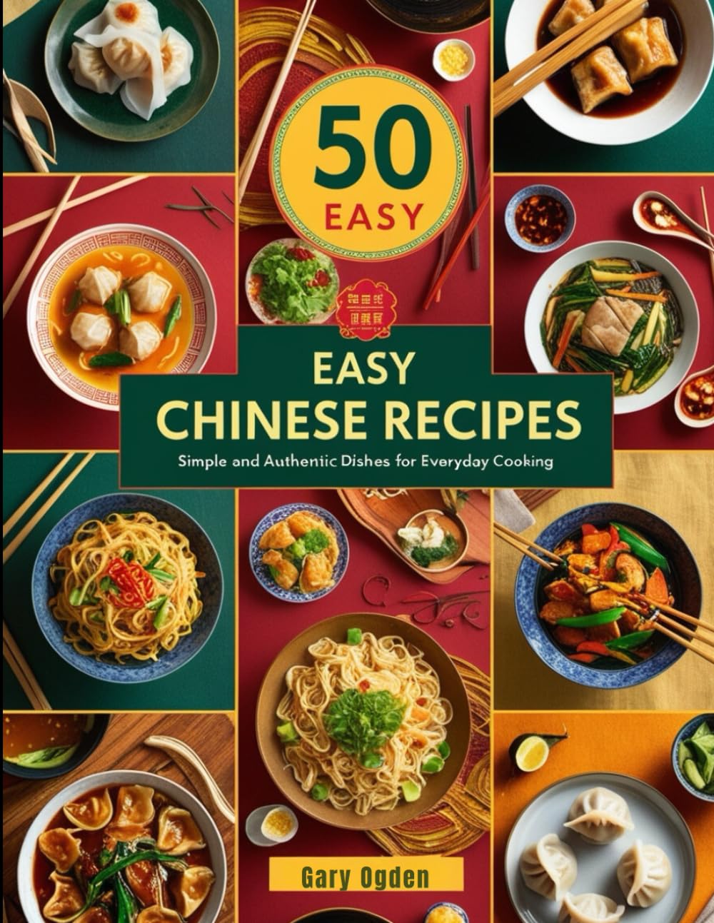 50 Easy Chinese Recipes: Simple and Authentic Chinese Dishes for Every Day Cooking