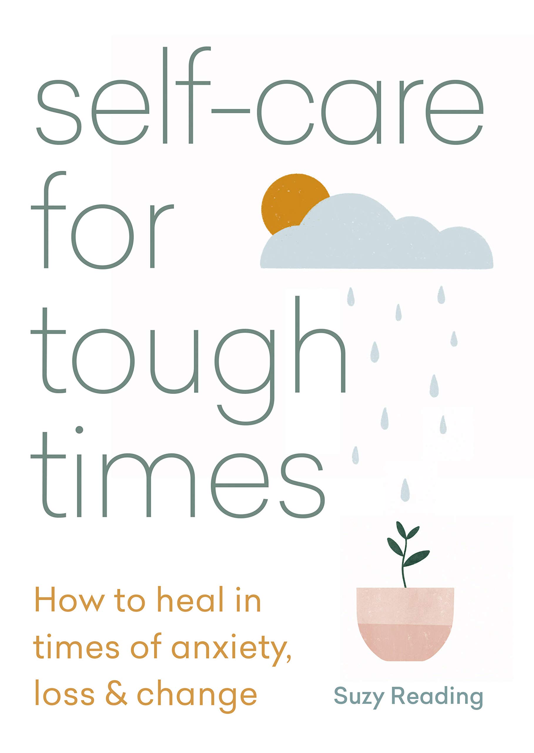 Self-care for Tough Times: How to heal in times of anxiety, loss and change (Self-care with Suzy Reading)