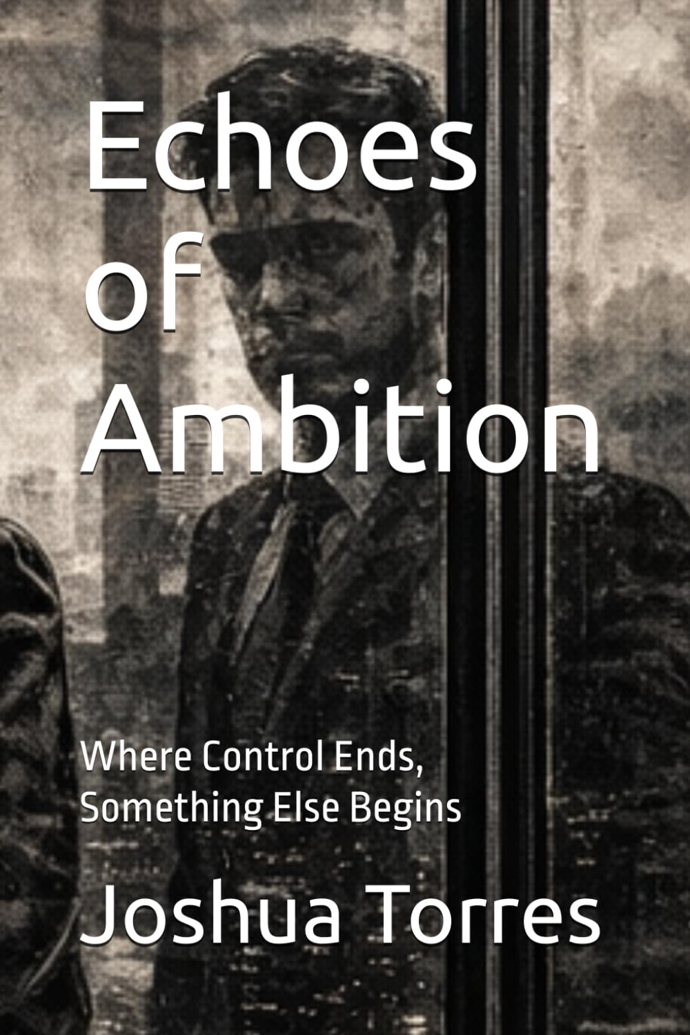 Echoes of Ambition: Where Control Ends, Something Else Begins: 1 (The Alignment Trilogy)