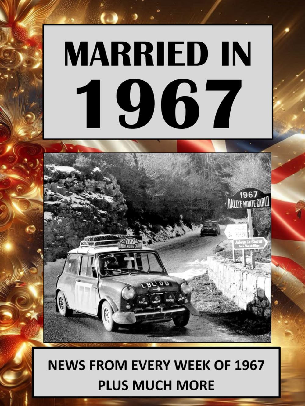 Married in 1967: A Wedding Anniversary Gift Book For Men And Women. UK and World News From Every Week Of 1967 (The Year You Were Married)