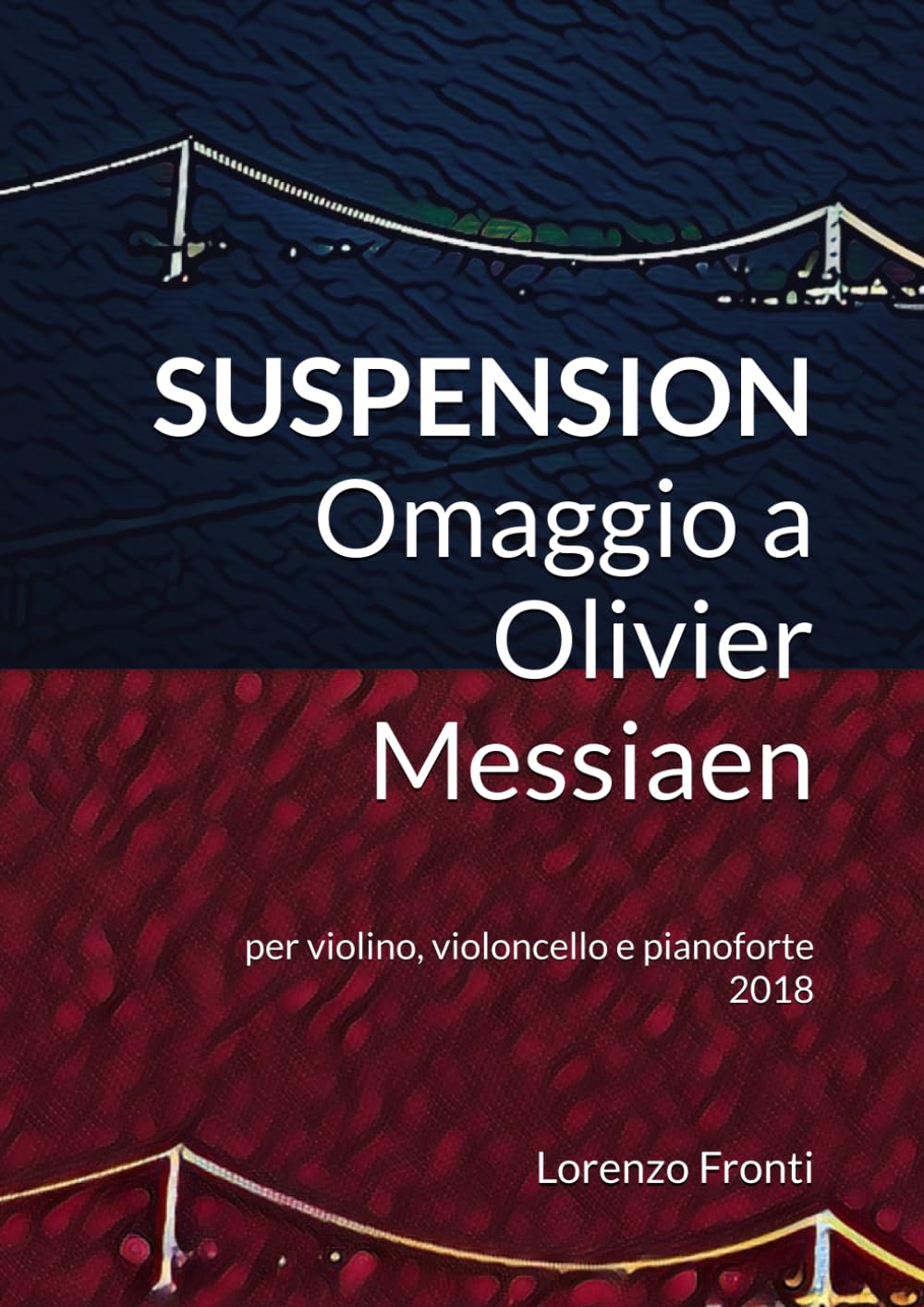 Suspension - Omaggio a Olivier Messiaen: per violino, violoncello e pianoforte 2018