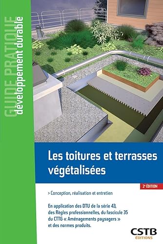 Les toitures et terrasses végétalisées: Conception, réalisation et entretien. En application des DTU de la série 43, des règles professionnelles, du ... paysagers" et des normes produits.