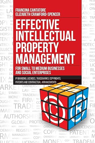Effective Intellectual Property Management for Small to Medium Businesses and Social Enterprises: IP Branding, Licenses, Trademarks, Copyrights, Patents and Contractual Arrangements