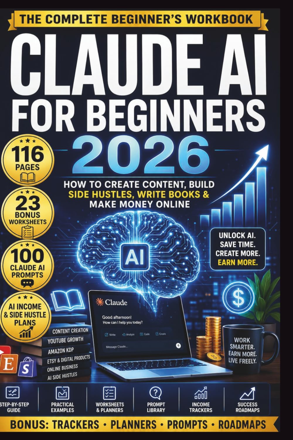 Claude AI for Beginners 2026: How to Use Claude AI to Start a Side Hustle, Create Content, Write Books and Make Money Online