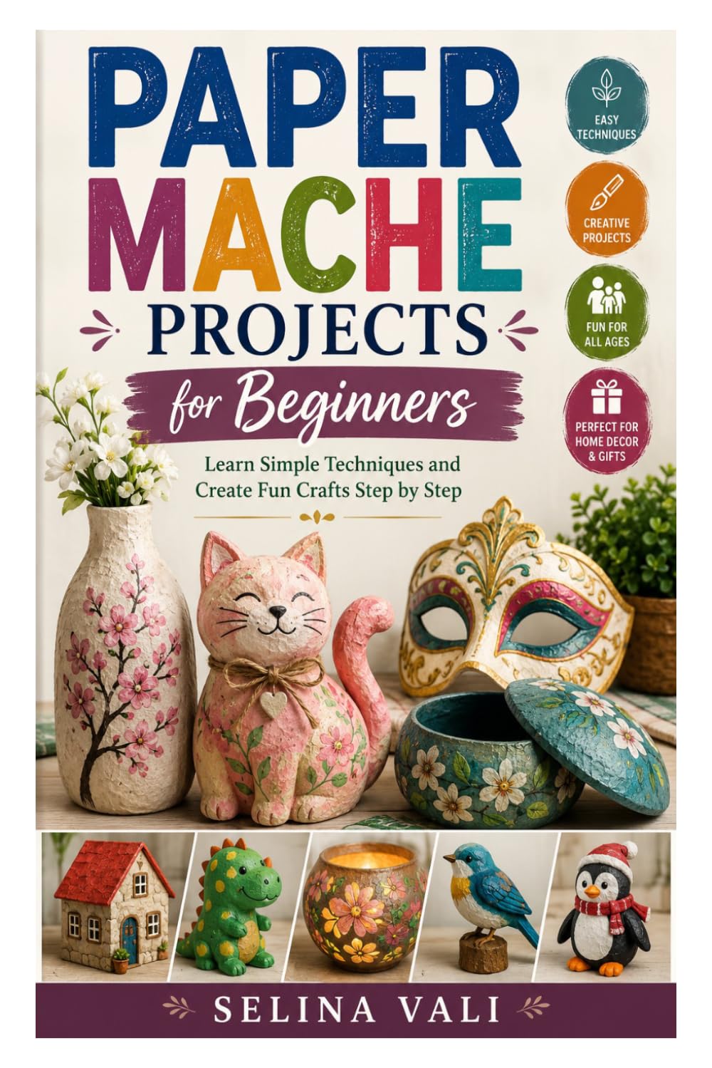Paper Mache Projects for Beginners: Learn Simple Techniques and Create Fun Crafts Step by Step