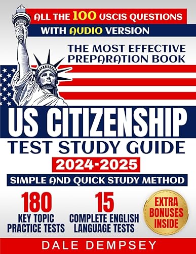 US CITIZENSHIP TEST STUDY GUIDE 2024-2025: The Most Effective Preparation Book|All 100 USCIS Civics Questions with Comprehensive Answers and Numerous Practical Exercises|Memory Techniques Included