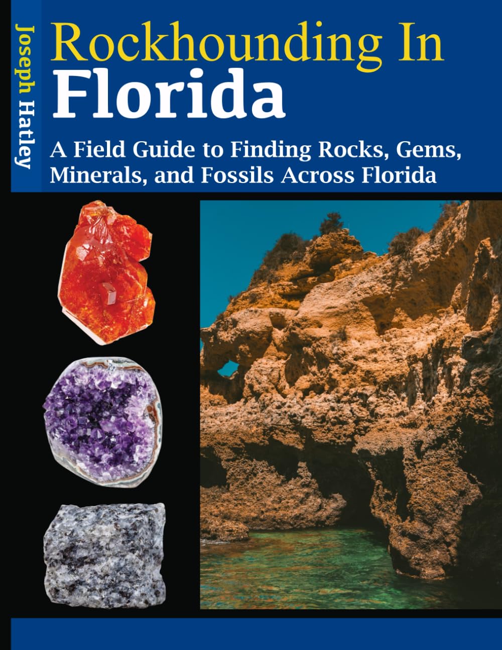 Rockhounding in Florida: A Field Guide to Finding Rocks, Gems, Minerals, and Fossils Across Florida