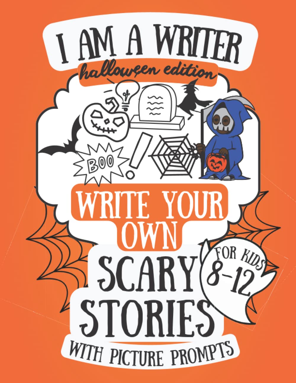 I am a Writer! Halloween Edition Write Your Own Scary Stories with Picture Prompts for Kids 8-12: Book for Creative Writing & Storytelling Skills (I am a Writer Series)