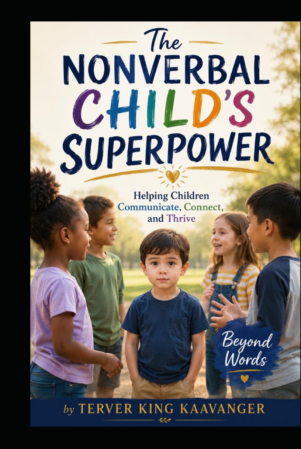 The Nonverbal Child’s Superpower: Helping Children Communicate, Connect, and Thrive Beyond Words