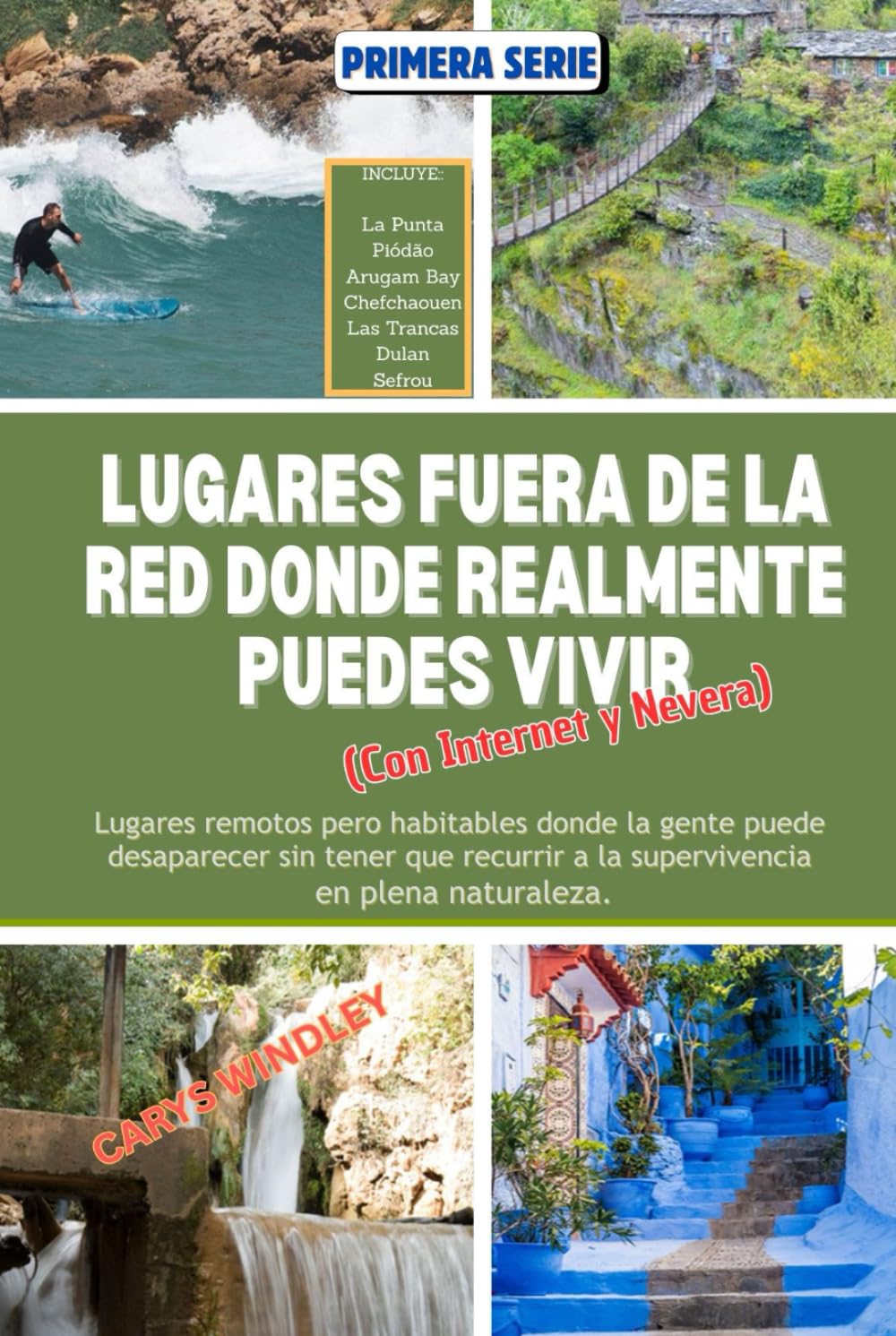 LUGARES FUERA DE LA RED DONDE REALMENTE PUEDES VIVIR Con Internet: Lugares remotos pero habitables donde la gente puede desaparecer sin tener que ... (La serie de viajes Libertad silenciosa)