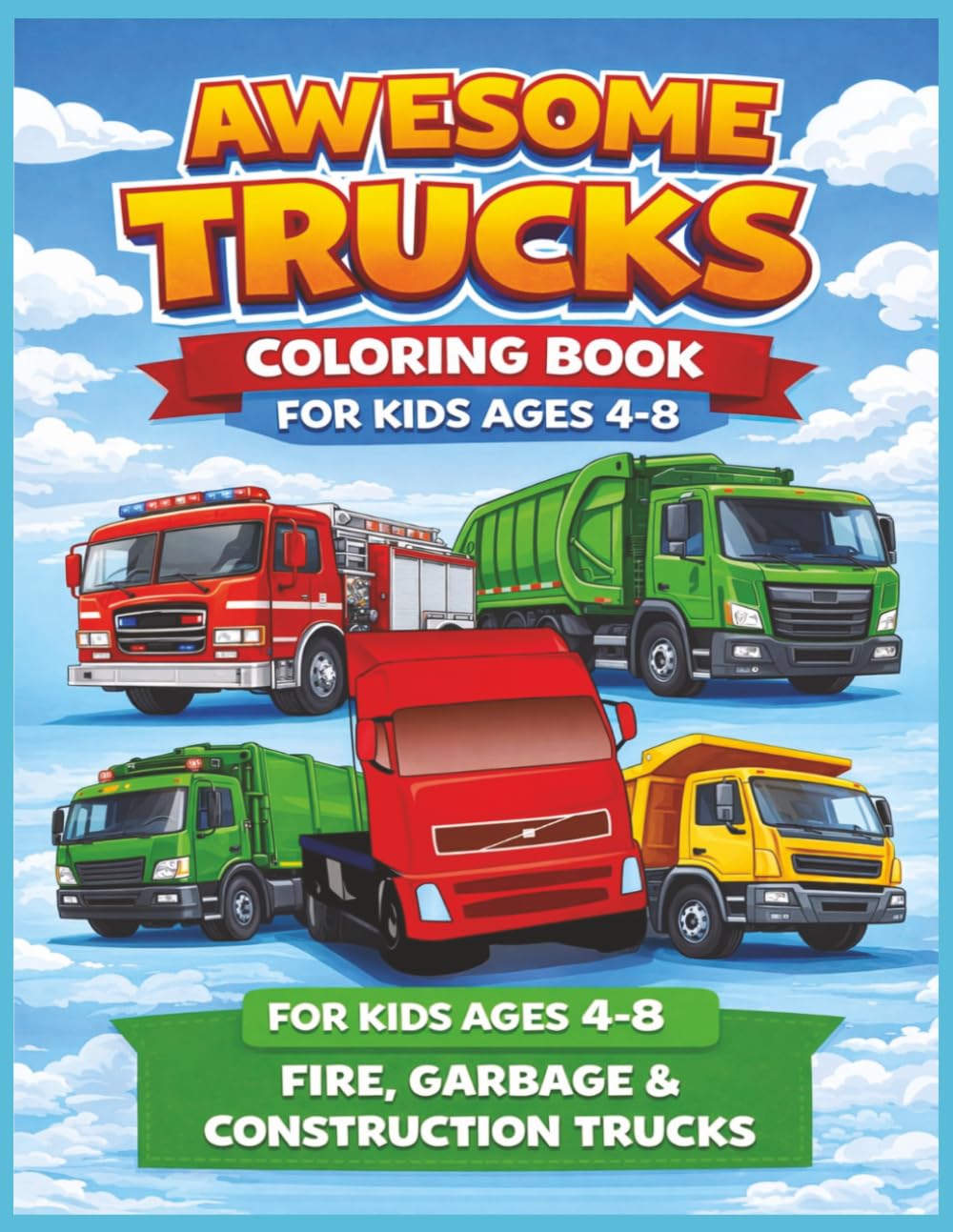 Awesome Trucks Coloring Book for Kids Ages 4–8: Fire, Garbage & Construction Trucks: A Truck‑Filled Coloring Adventure for Kids | Big, Bold Trucks for Little Artists