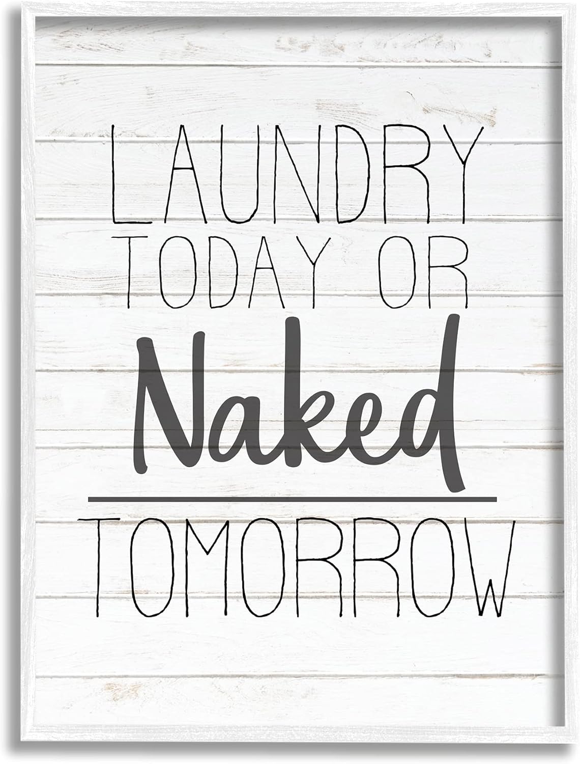 Stupell Industries Laundry Today or Naked Tomorrow Black and White Planked Look, Design by Kimberly Allen Framed Wall Art, 16 x 20