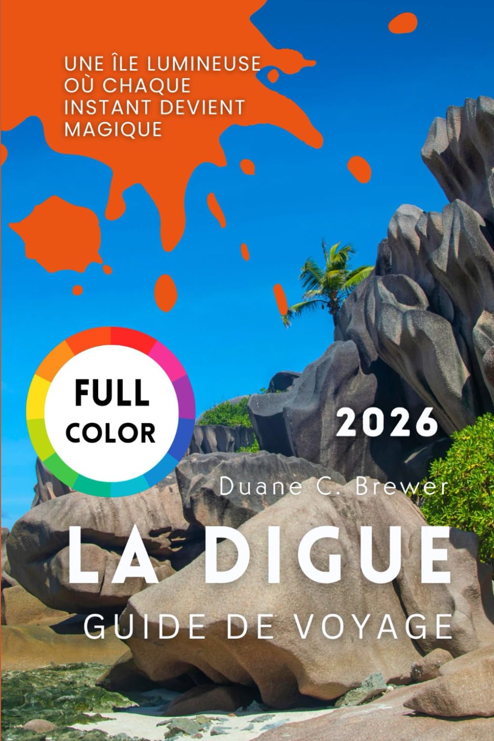 LA DIGUE GUIDE DE VOYAGE 2026: Une île lumineuse où chaque instant devient magique