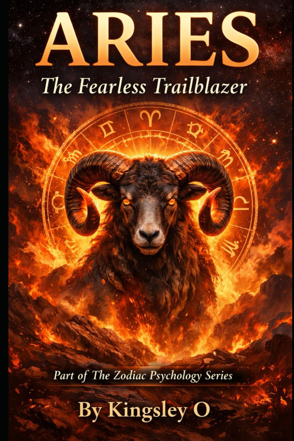 ARIES: The Fearless Trailblazer.: The Complete Psychological Blueprint of the Aries Zodiac Sign. (The Zodiac Psychology Series)
