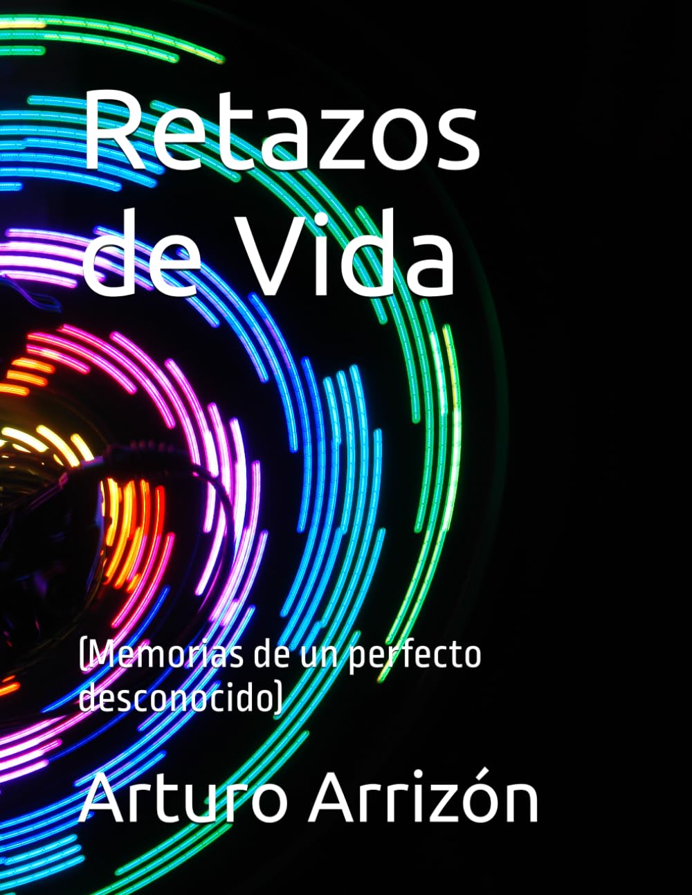 Retazos de Vida: (Memorias de un perfecto desconocido)