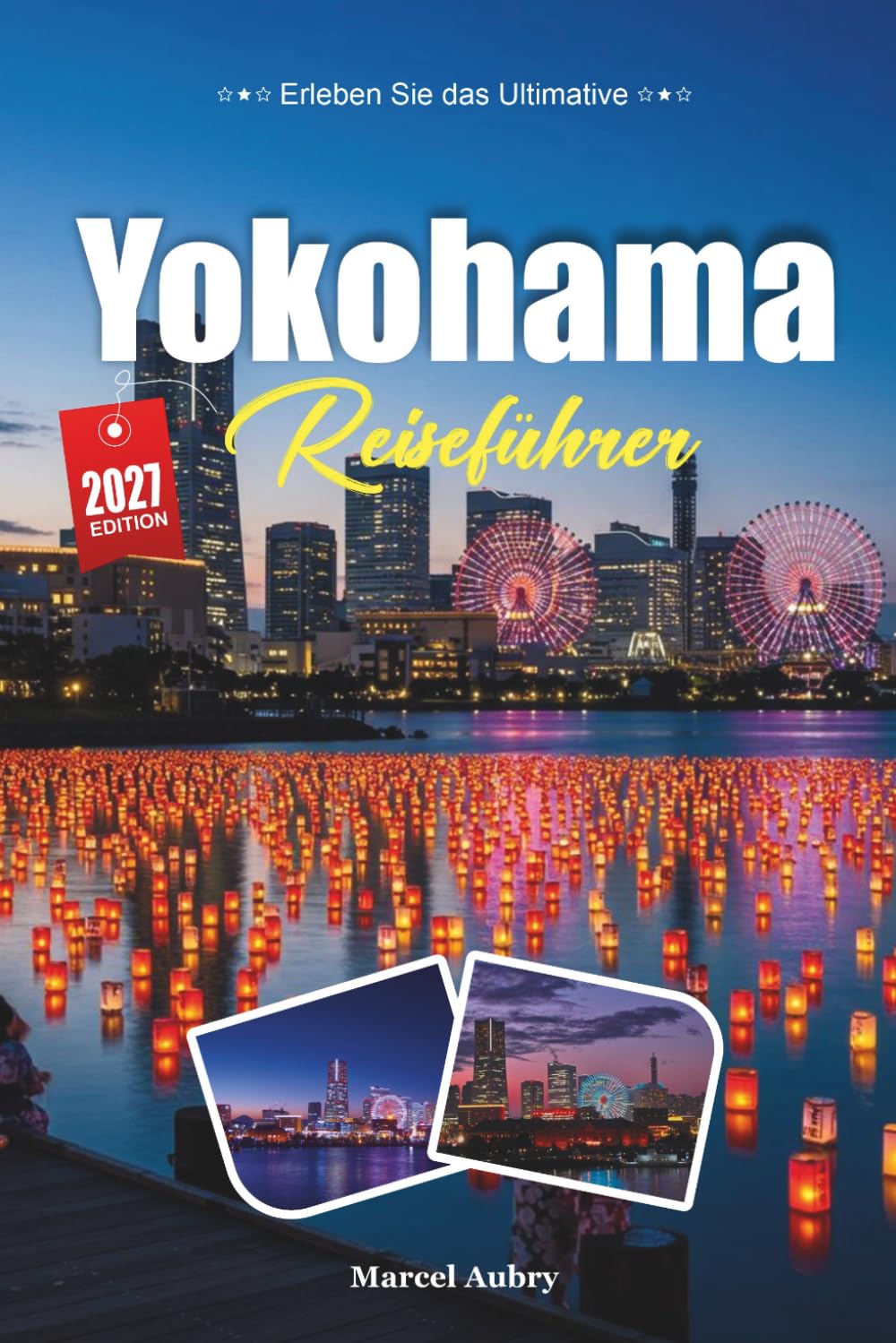 YOKOHAMA REISEFÜHRER 2027: Einfache Tipps, lokale Einblicke und einfache Pläne für jede Reise