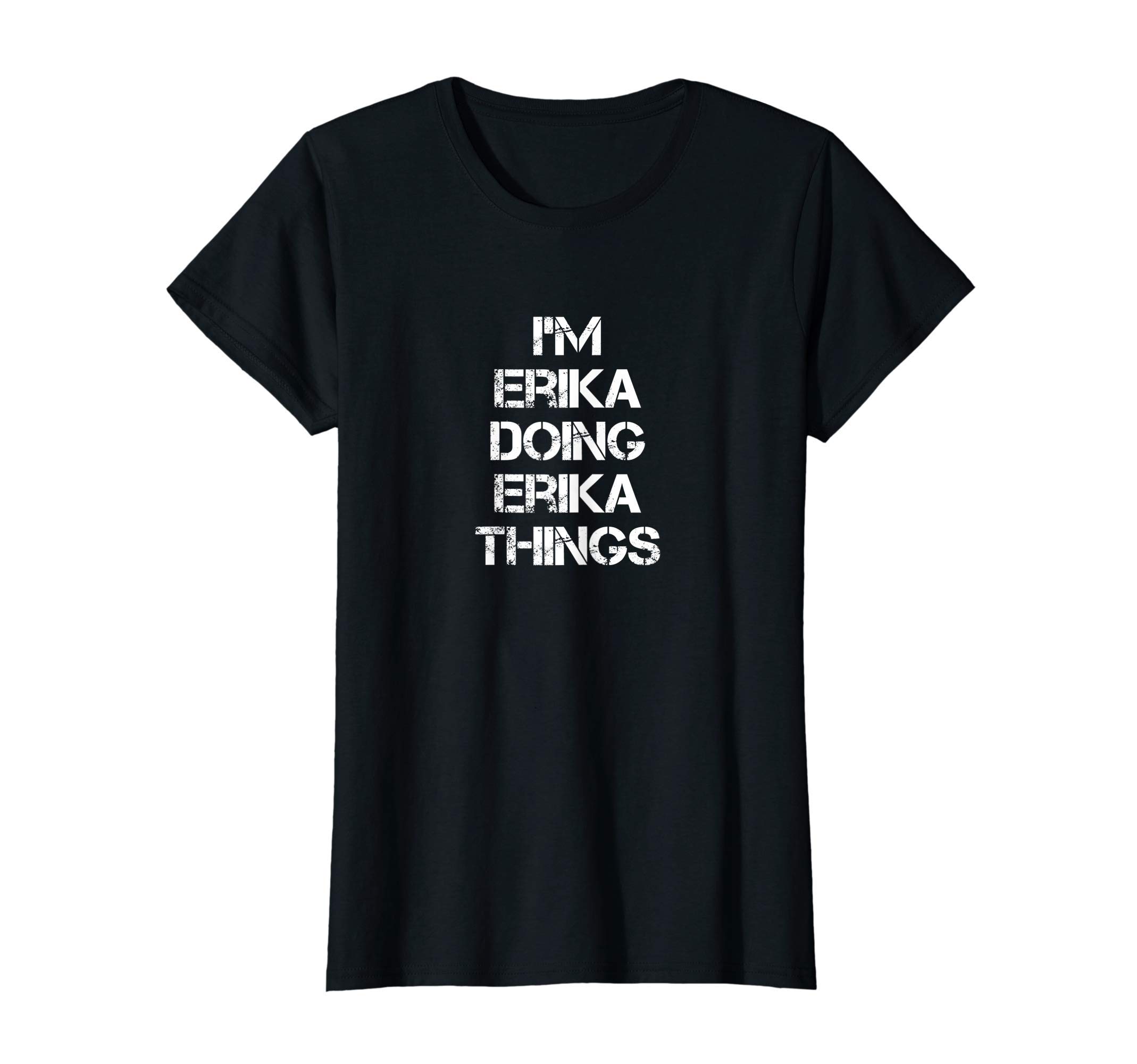 Erika ShirtsLifeIm Erika Doing Erika Things Funny Saying T-Shirt