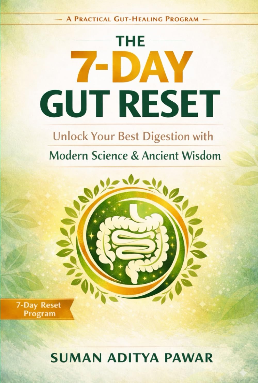 The 7-Day Gut Reset: Unlock Your Best Digestion with Modern Science & Ancient Wisdom