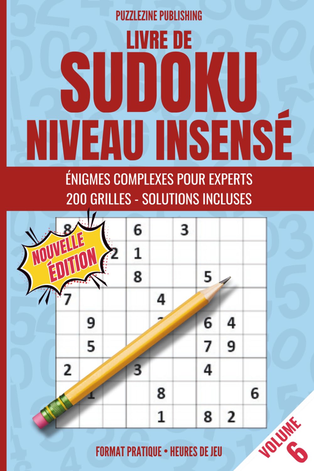 Livre de Sudoku Niveau Insensé: Volume 6, 200 puzzles extrêmes, solutions à chaque grille, adapté aux amateurs de casse-têtes exigeants